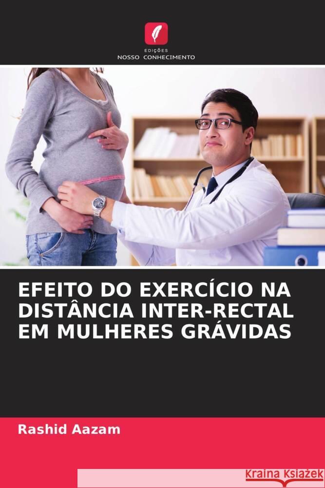 EFEITO DO EXERCÍCIO NA DISTÂNCIA INTER-RECTAL EM MULHERES GRÁVIDAS Aazam, Rashid 9786207110605