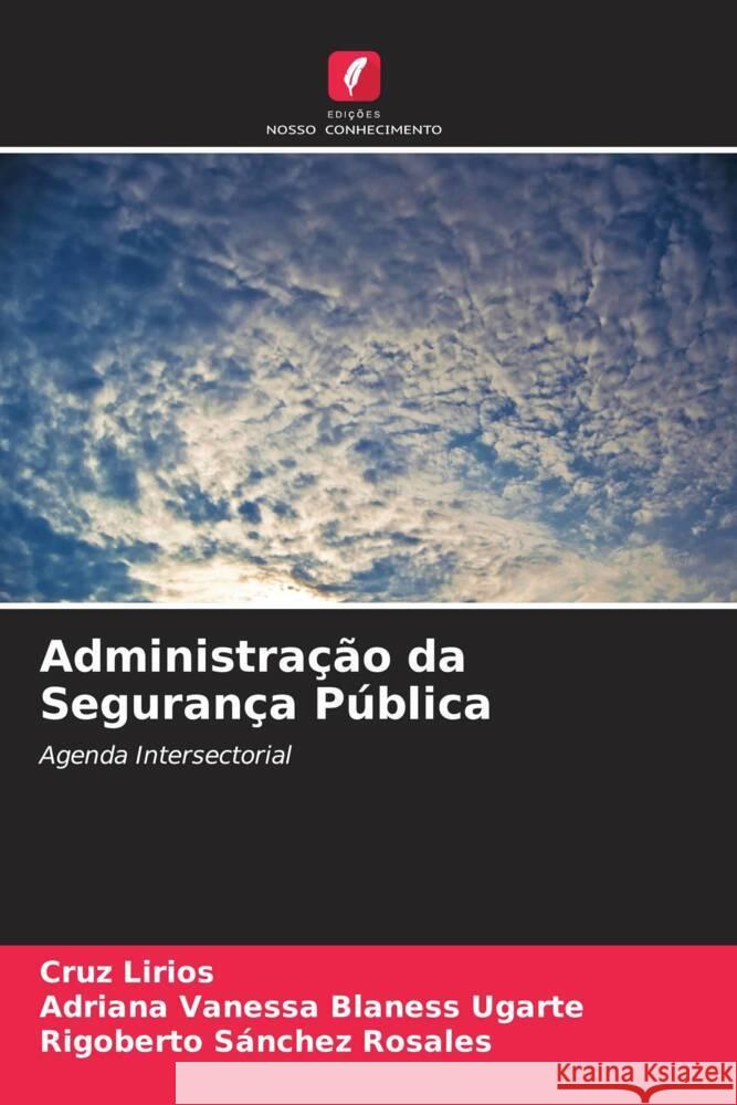 Administração da Segurança Pública Lirios, Cruz, Blaness Ugarte, Adriana Vanessa, Sánchez Rosales, Rigoberto 9786207110667