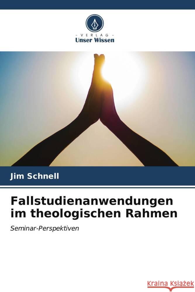 Fallstudienanwendungen im theologischen Rahmen Schnell, Jim 9786207110865