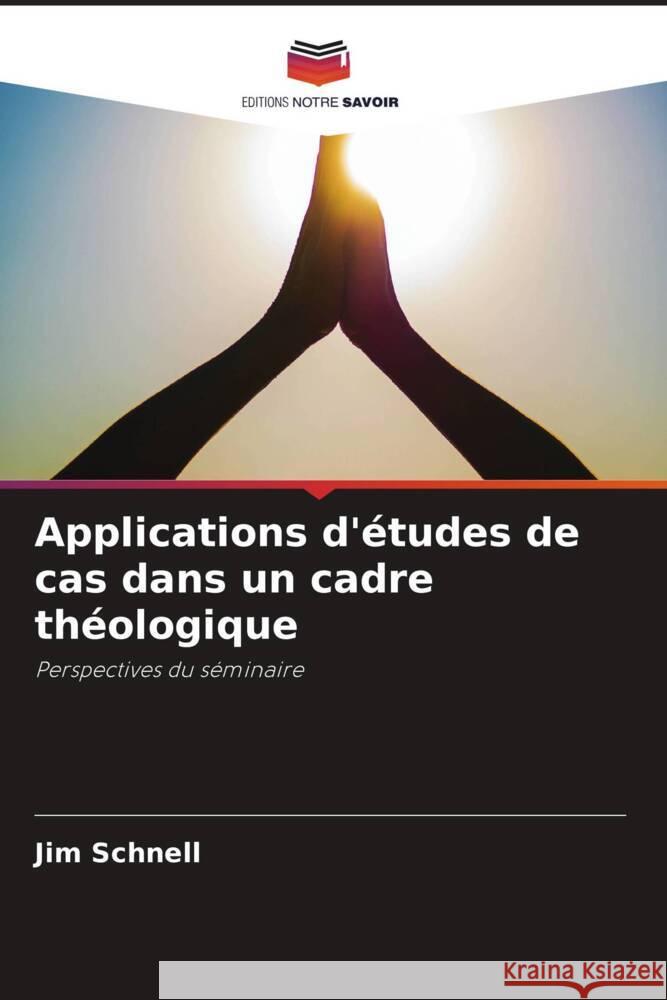 Applications d'études de cas dans un cadre théologique Schnell, Jim 9786207110889