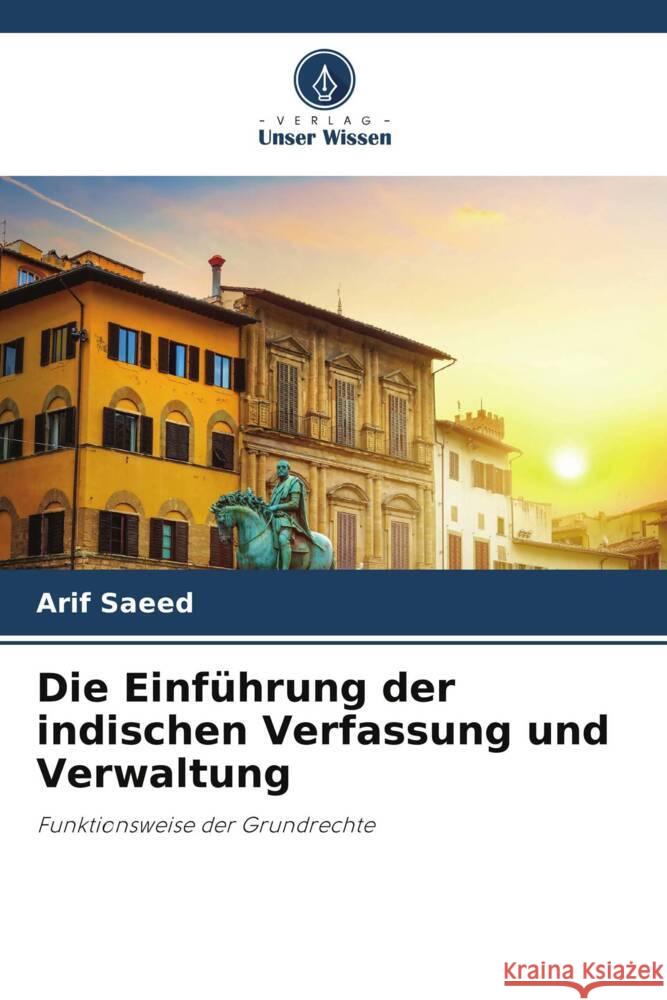 Die Einführung der indischen Verfassung und Verwaltung Saeed, Arif 9786207110926