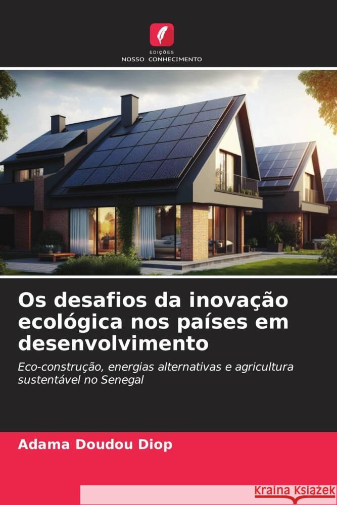 Os desafios da inovação ecológica nos países em desenvolvimento Diop, Adama Doudou 9786207111268