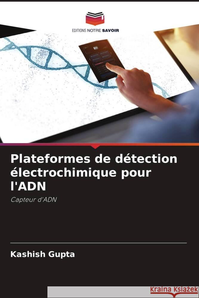 Plateformes de détection électrochimique pour l'ADN Gupta, Kashish 9786207111367