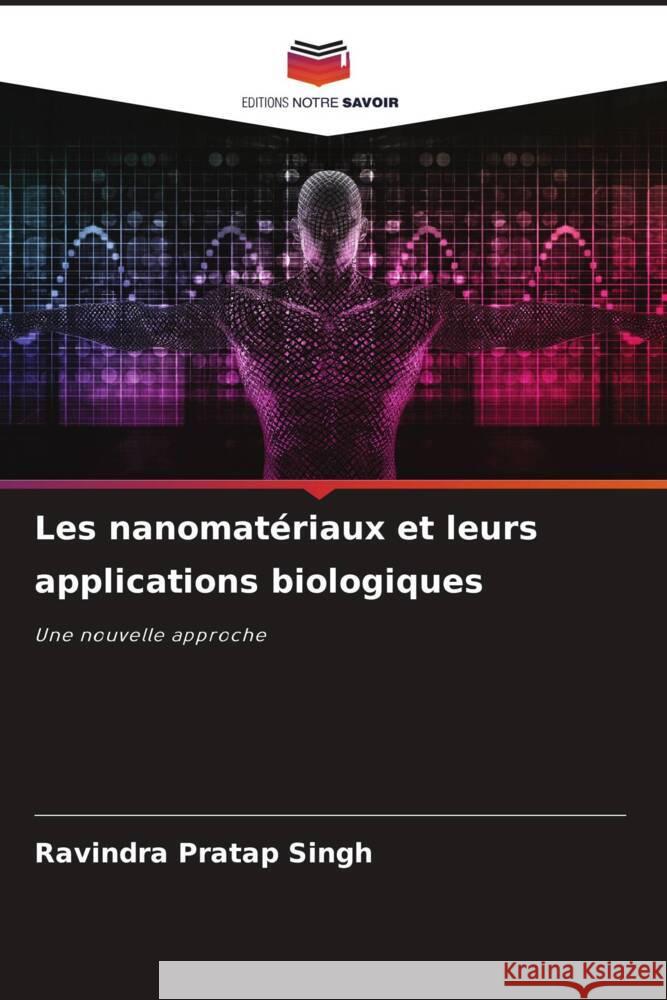 Les nanomatériaux et leurs applications biologiques Singh, Ravindra Pratap 9786207111428