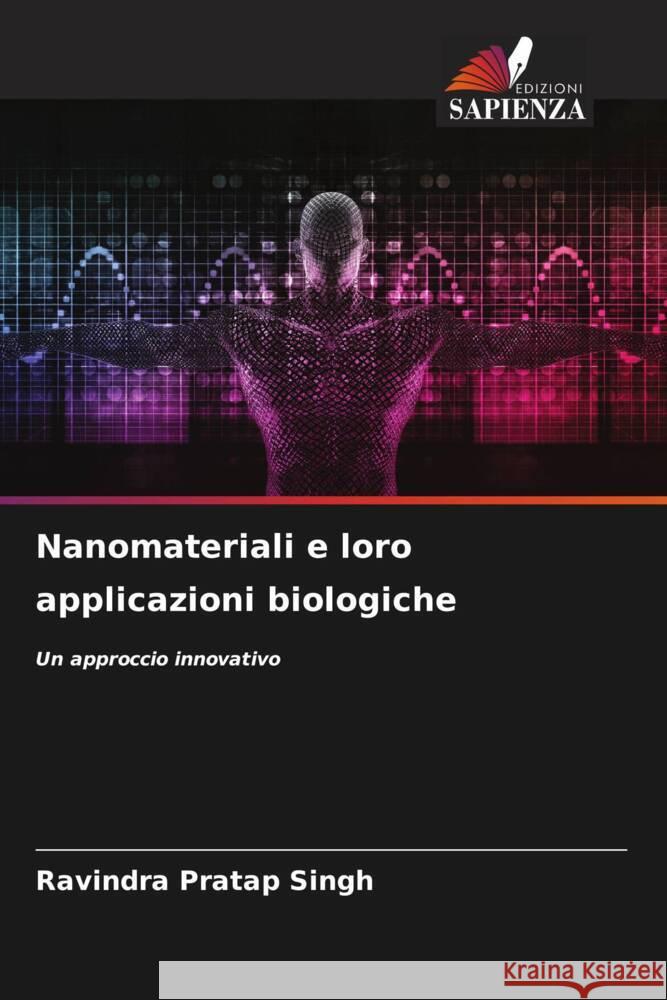 Nanomateriali e loro applicazioni biologiche Singh, Ravindra Pratap 9786207111435