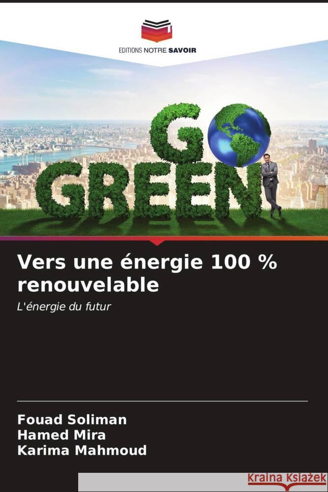 Vers une énergie 100 % renouvelable Soliman, Fouad, Mira, Hamed, Mahmoud, Karima 9786207111817