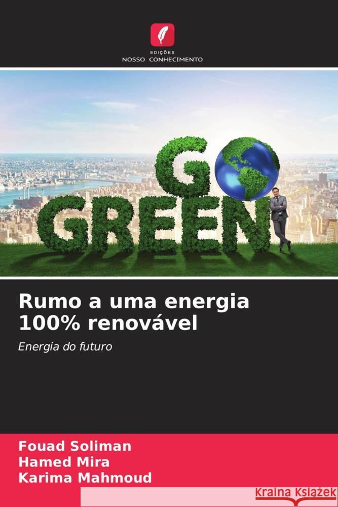 Rumo a uma energia 100% renovável Soliman, Fouad, Mira, Hamed, Mahmoud, Karima 9786207111831 Edições Nosso Conhecimento