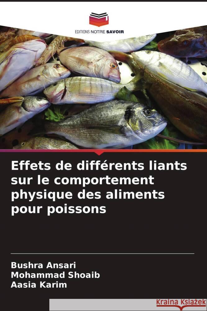 Effets de différents liants sur le comportement physique des aliments pour poissons Ansari, Bushra, Shoaib, Mohammad, Karim, Aasia 9786207112029