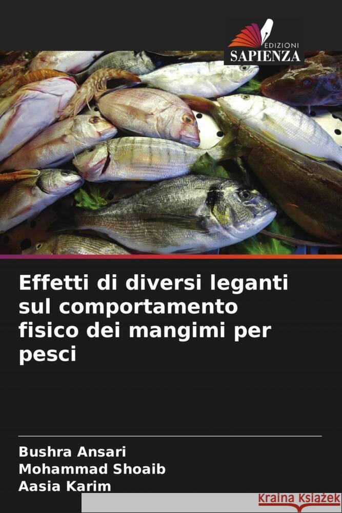 Effetti di diversi leganti sul comportamento fisico dei mangimi per pesci Ansari, Bushra, Shoaib, Mohammad, Karim, Aasia 9786207112036