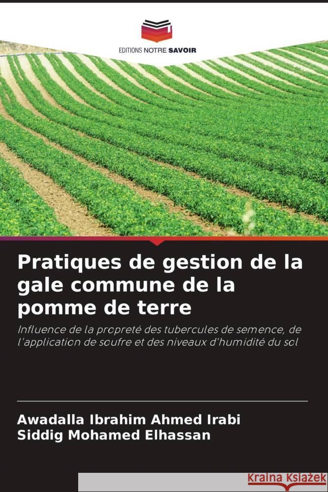 Pratiques de gestion de la gale commune de la pomme de terre Irabi, Awadalla Ibrahim Ahmed, Elhassan, Siddig Mohamed 9786207112234