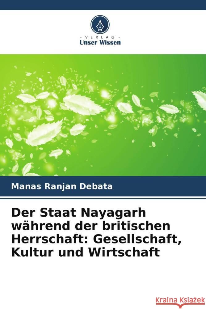 Der Staat Nayagarh während der britischen Herrschaft: Gesellschaft, Kultur und Wirtschaft Debata, Manas Ranjan 9786207112340