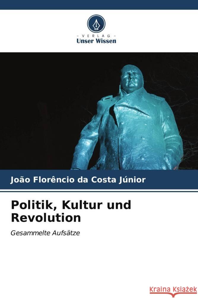 Politik, Kultur und Revolution da Costa Júnior, João Florêncio 9786207112364