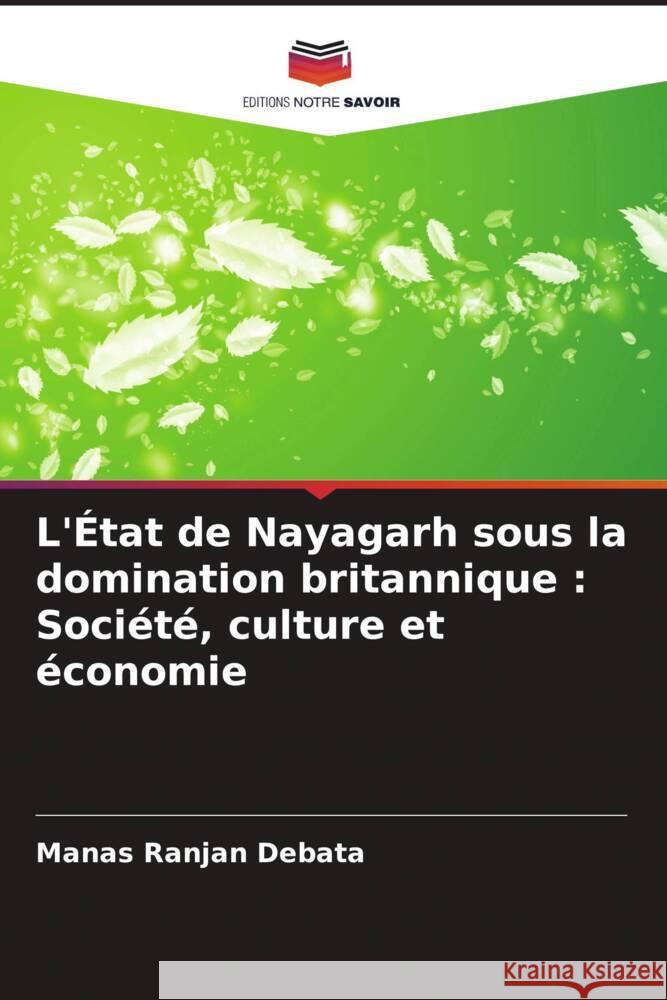 L'État de Nayagarh sous la domination britannique : Société, culture et économie Debata, Manas Ranjan 9786207112388