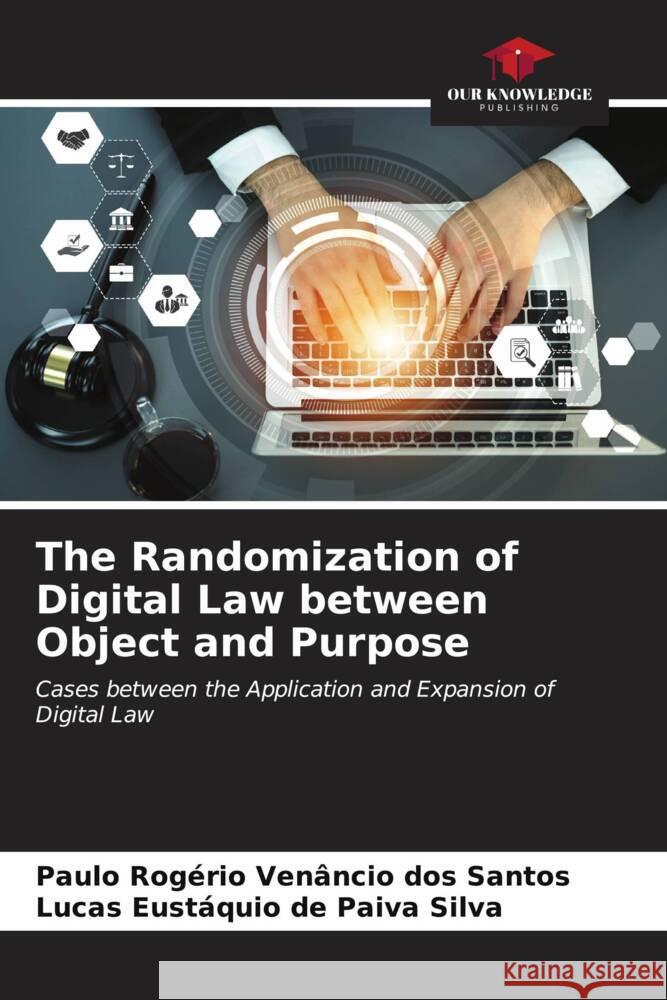 The Randomization of Digital Law between Object and Purpose Rogério Venâncio dos Santos, Paulo, Eustáquio de Paiva Silva, Lucas 9786207112432