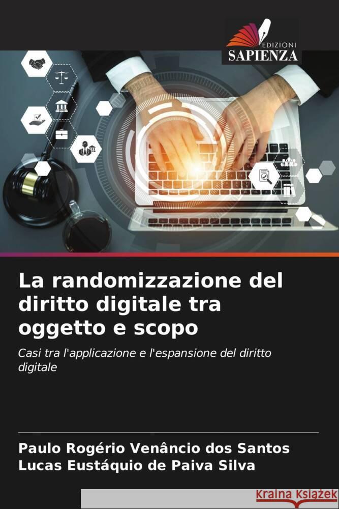 La randomizzazione del diritto digitale tra oggetto e scopo Rogério Venâncio dos Santos, Paulo, Eustáquio de Paiva Silva, Lucas 9786207112487