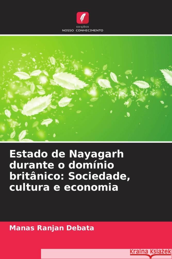 Estado de Nayagarh durante o domínio britânico: Sociedade, cultura e economia Debata, Manas Ranjan 9786207112494