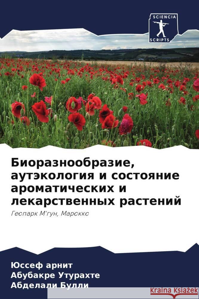 Bioraznoobrazie, autäkologiq i sostoqnie aromaticheskih i lekarstwennyh rastenij arnit, Jussef, Uturahte, Abubakre, Bulli, Abdelali 9786207112524 Sciencia Scripts