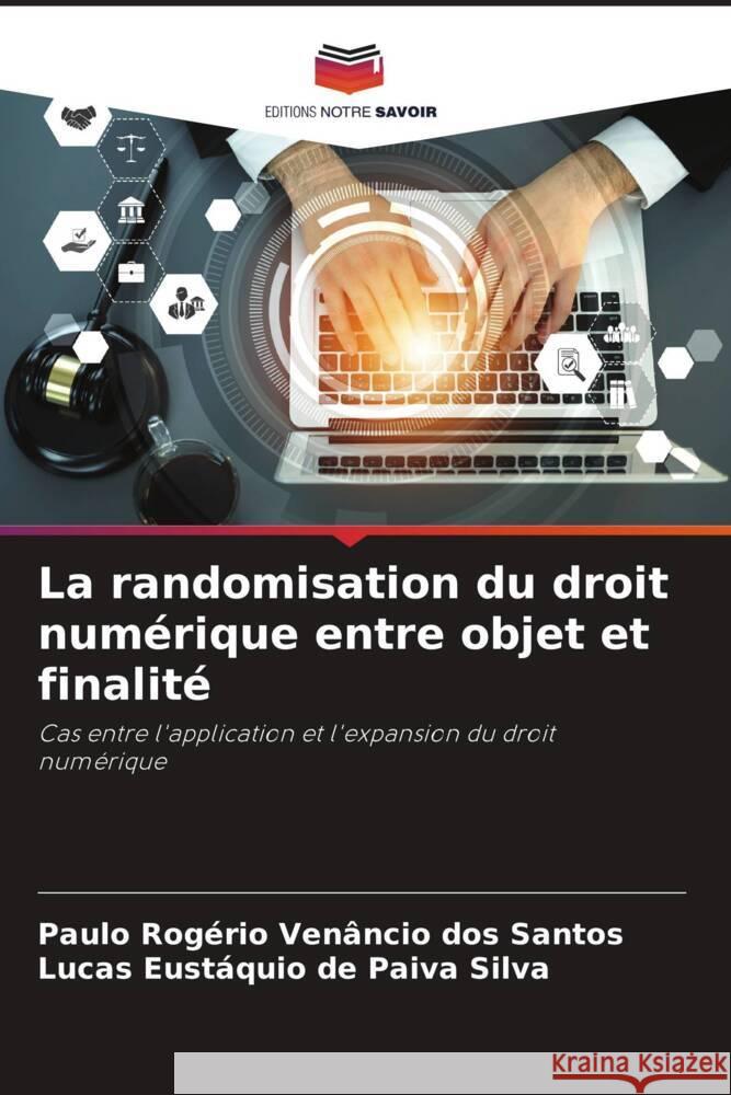 La randomisation du droit numérique entre objet et finalité Rogério Venâncio dos Santos, Paulo, Eustáquio de Paiva Silva, Lucas 9786207112531