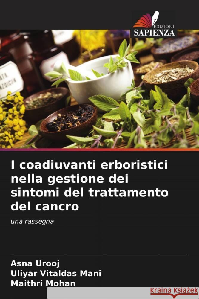 I coadiuvanti erboristici nella gestione dei sintomi del trattamento del cancro Urooj, Asna, Vitaldas Mani, Uliyar, Mohan, Maithri 9786207112876