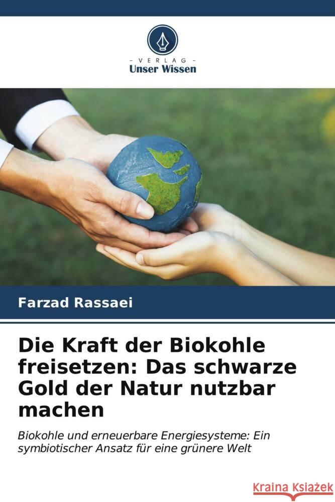 Die Kraft der Biokohle freisetzen: Das schwarze Gold der Natur nutzbar machen Rassaei, Farzad 9786207113149 Verlag Unser Wissen