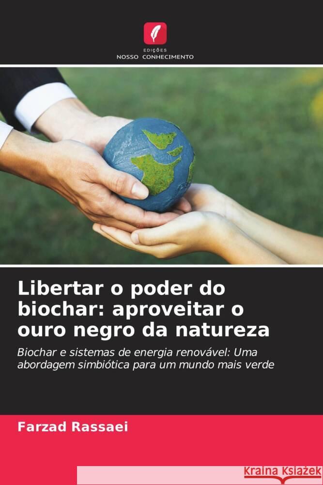 Libertar o poder do biochar: aproveitar o ouro negro da natureza Rassaei, Farzad 9786207113170 Edições Nosso Conhecimento