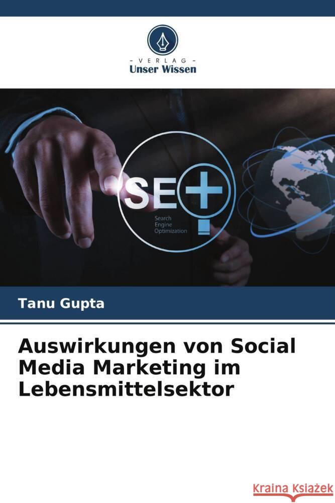 Auswirkungen von Social Media Marketing im Lebensmittelsektor Gupta, Tanu 9786207113484