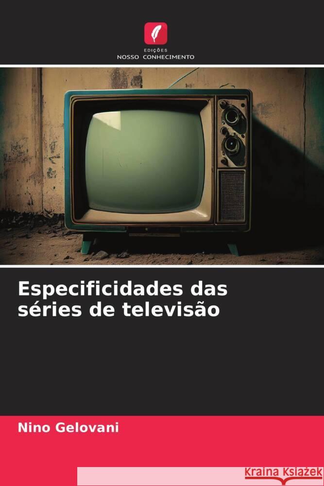 Especificidades das séries de televisão Gelovani, Nino 9786207113842 Edições Nosso Conhecimento