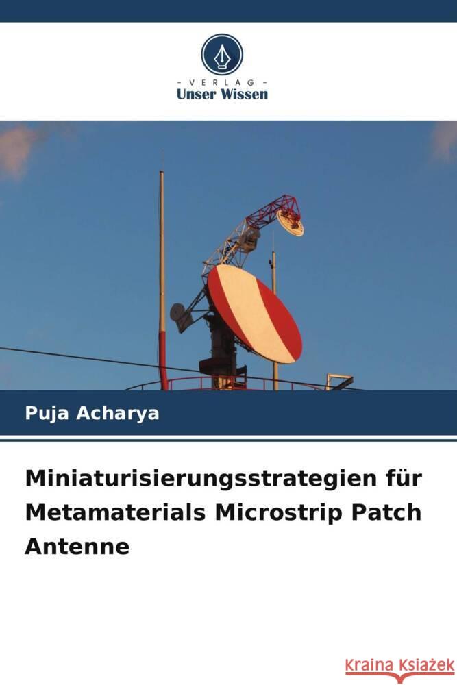 Miniaturisierungsstrategien für Metamaterials Microstrip Patch Antenne Acharya, Puja 9786207114092