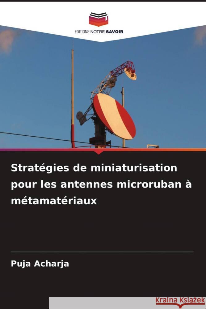 Stratégies de miniaturisation pour les antennes microruban à métamatériaux Acharja, Puja 9786207114115