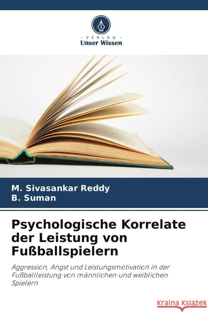 Psychologische Korrelate der Leistung von Fußballspielern Reddy, M. Sivasankar, Suman, B. 9786207114511 Verlag Unser Wissen