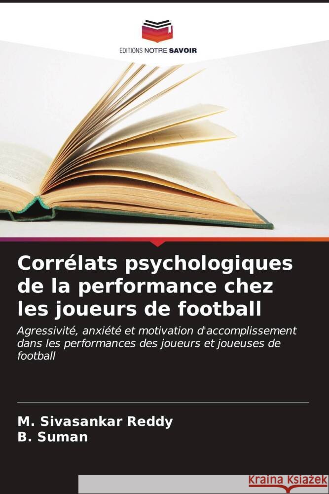 Corrélats psychologiques de la performance chez les joueurs de football Reddy, M. Sivasankar, Suman, B. 9786207114535 Editions Notre Savoir