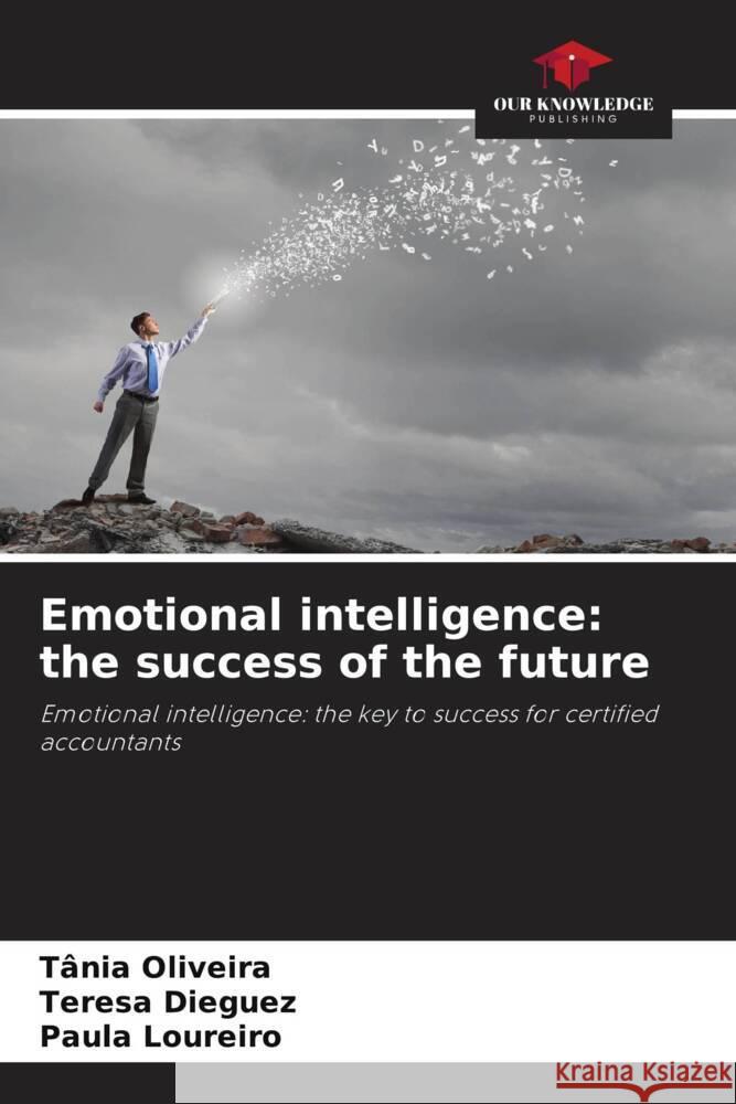 Emotional intelligence: the success of the future T?nia Oliveira Teresa Dieguez Paula Loureiro 9786207114757