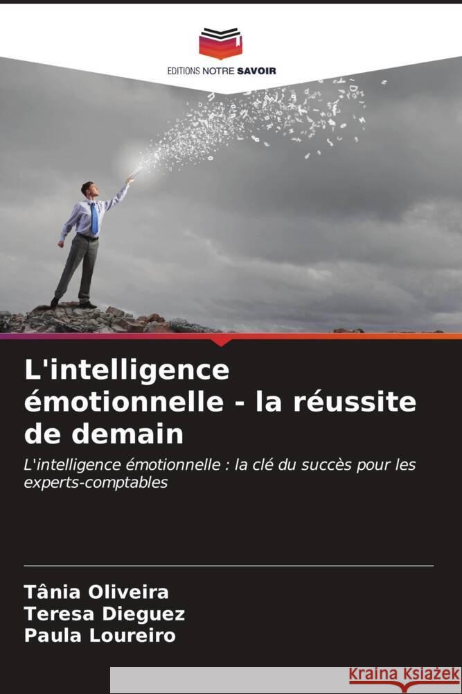 L'intelligence ?motionnelle - la r?ussite de demain T?nia Oliveira Teresa Dieguez Paula Loureiro 9786207114771