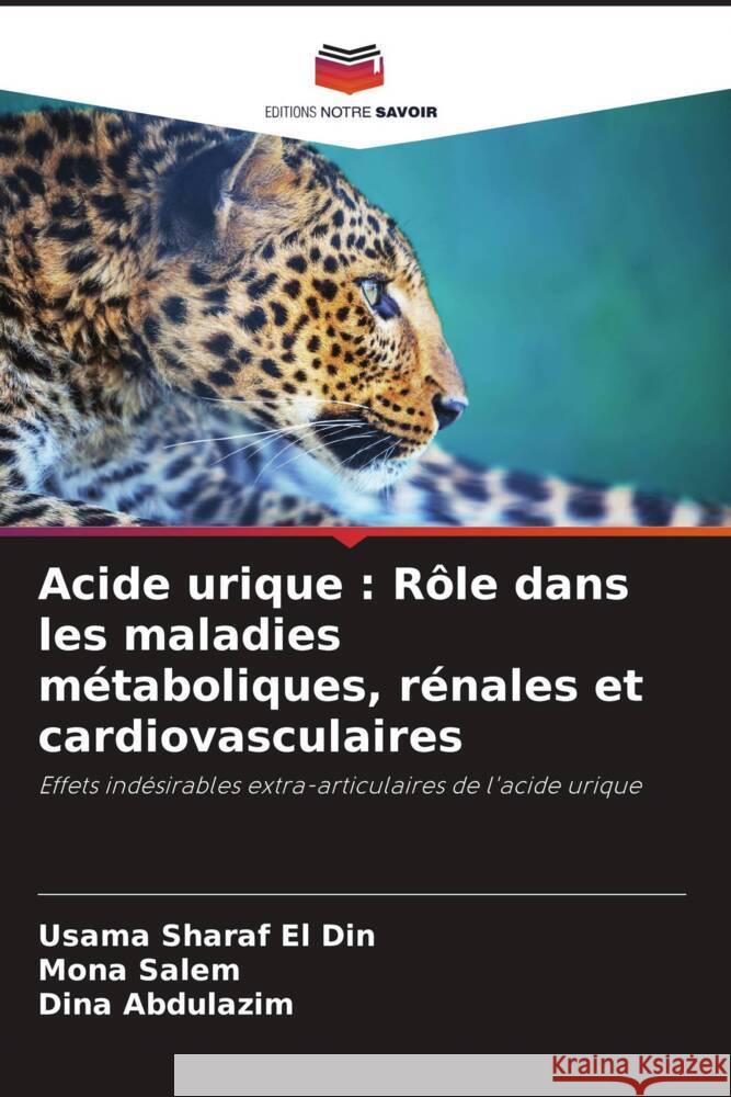 Acide urique : Rôle dans les maladies métaboliques, rénales et cardiovasculaires Sharaf El Din, Usama, Salem, Mona, Abdulazim, Dina 9786207114931