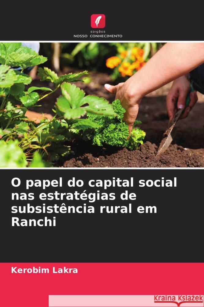 O papel do capital social nas estratégias de subsistência rural em Ranchi Lakra, Kerobim 9786207115198