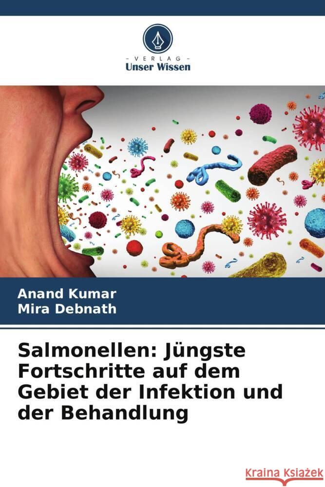 Salmonellen: Jüngste Fortschritte auf dem Gebiet der Infektion und der Behandlung Kumar, Anand, Debnath, Mira 9786207115280 Verlag Unser Wissen