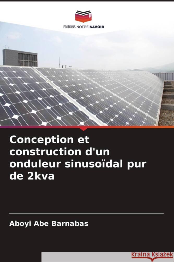Conception et construction d'un onduleur sinusoïdal pur de 2kva Abe Barnabas, Aboyi 9786207115716 Editions Notre Savoir