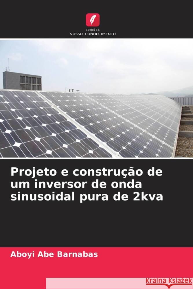 Projeto e construção de um inversor de onda sinusoidal pura de 2kva Abe Barnabas, Aboyi 9786207115730 Edições Nosso Conhecimento