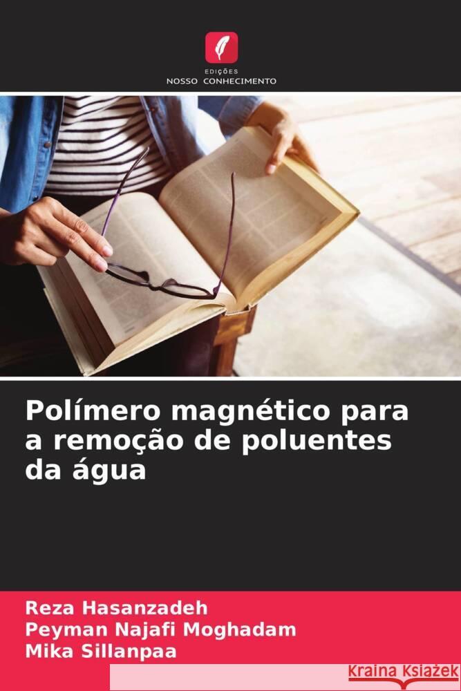 Polímero magnético para a remoção de poluentes da água Hasanzadeh, Reza, Najafi Moghadam, Peyman, Sillanpaa, Mika 9786207115808