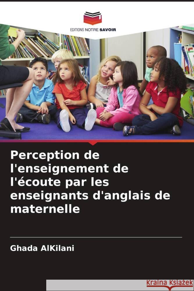 Perception de l'enseignement de l'écoute par les enseignants d'anglais de maternelle AlKilani, Ghada 9786207116249