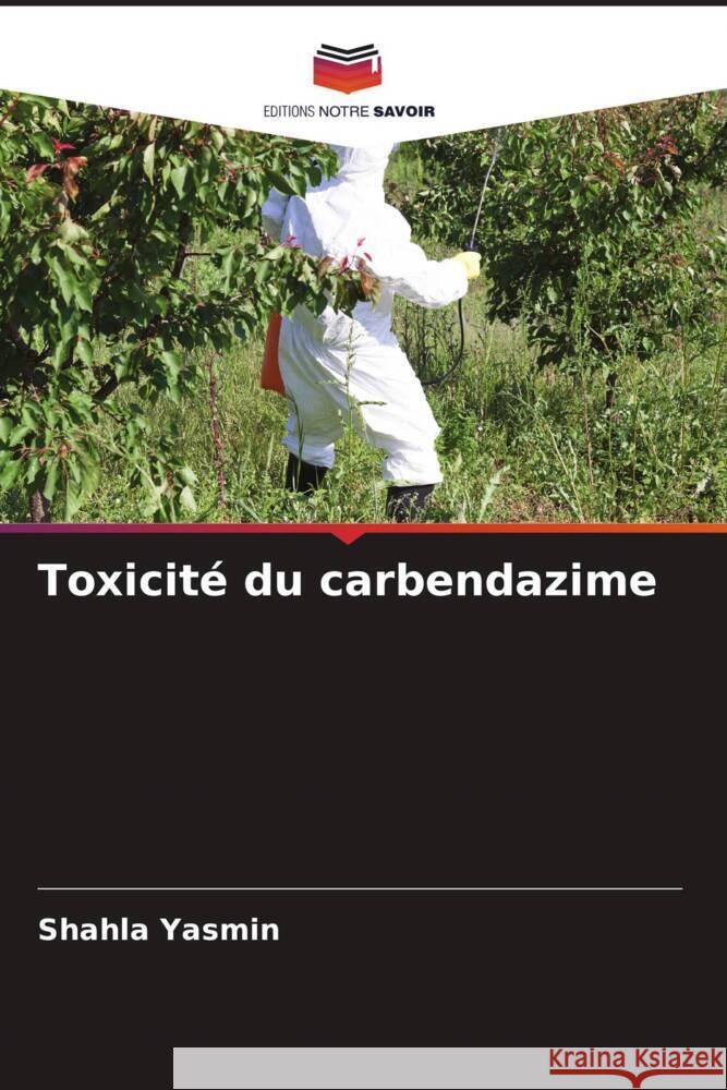 Toxicité du carbendazime Yasmin, Shahla 9786207116317