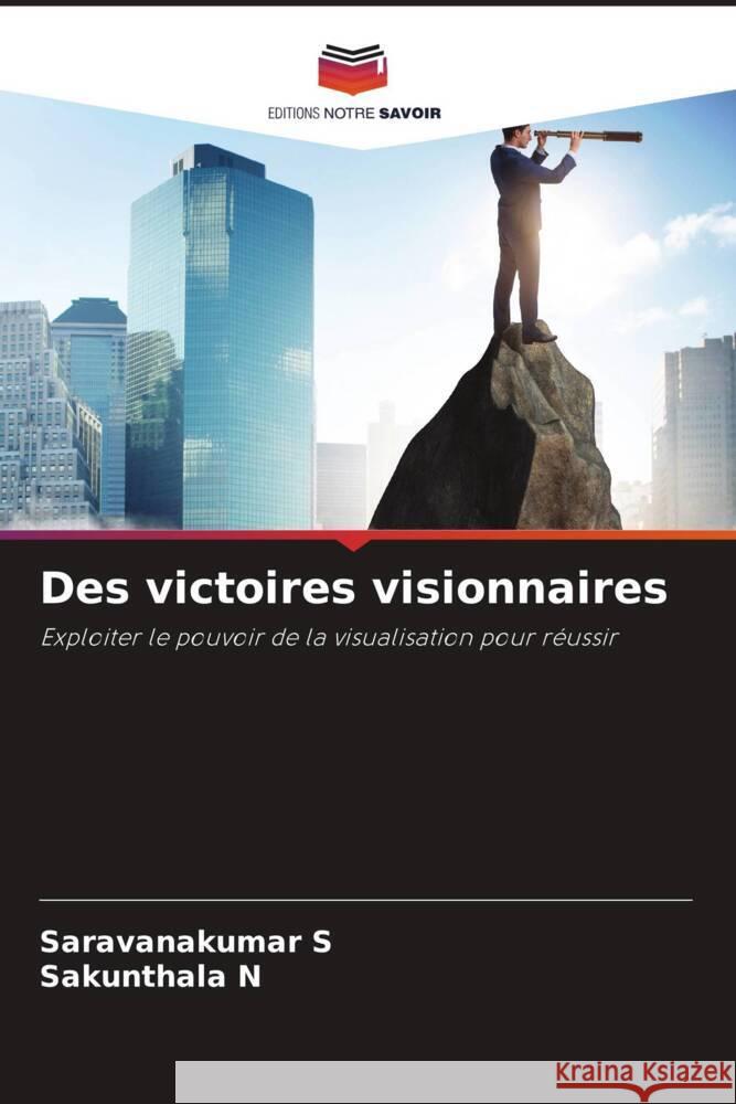 Des victoires visionnaires S, Saravanakumar, N, Sakunthala 9786207116737