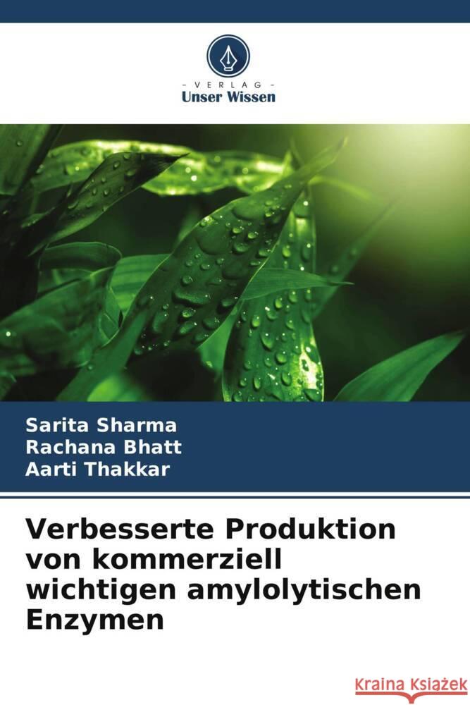 Verbesserte Produktion von kommerziell wichtigen amylolytischen Enzymen Sharma, Sarita, Bhatt, Rachana, Thakkar, Aarti 9786207116843