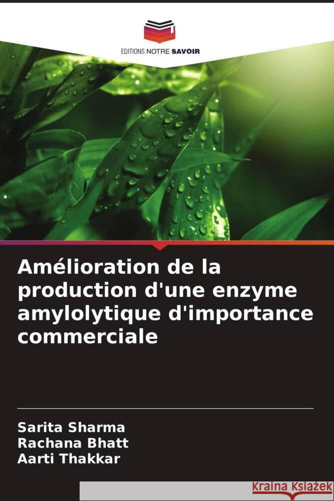 Amélioration de la production d'une enzyme amylolytique d'importance commerciale Sharma, Sarita, Bhatt, Rachana, Thakkar, Aarti 9786207116850