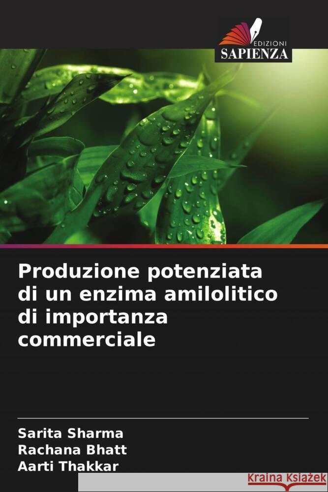 Produzione potenziata di un enzima amilolitico di importanza commerciale Sharma, Sarita, Bhatt, Rachana, Thakkar, Aarti 9786207116874