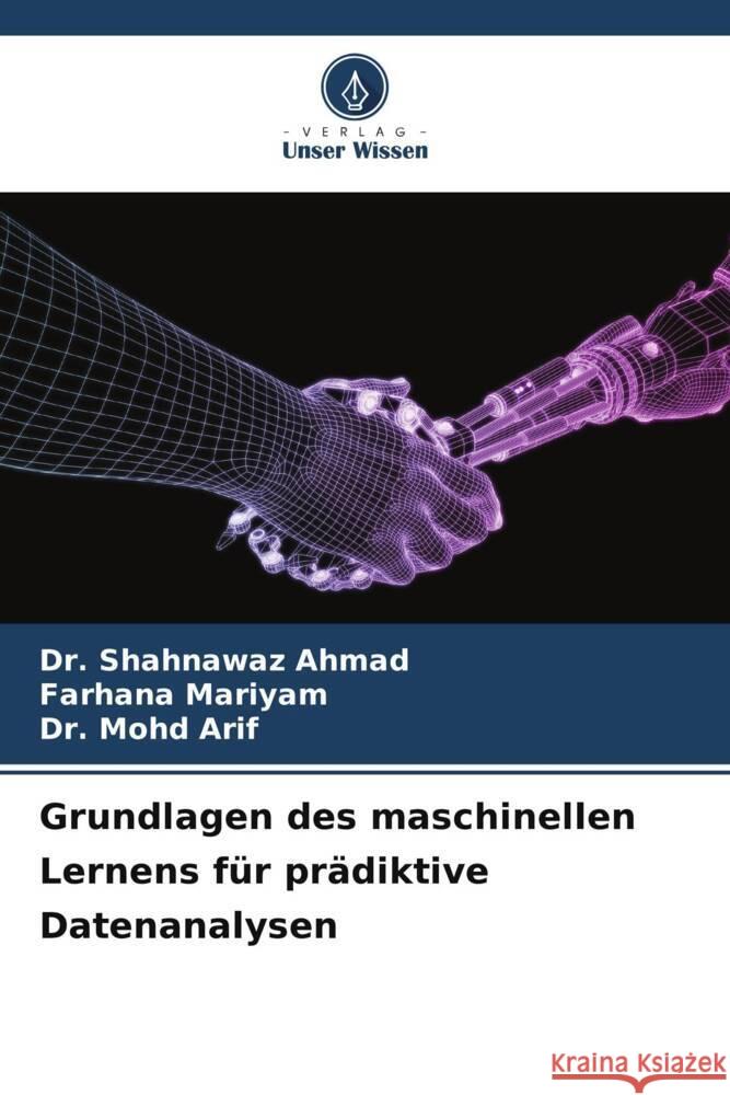 Grundlagen des maschinellen Lernens für prädiktive Datenanalysen Ahmad, Dr. Shahnawaz, Mariyam, Farhana, Arif, Dr. Mohd 9786207116973