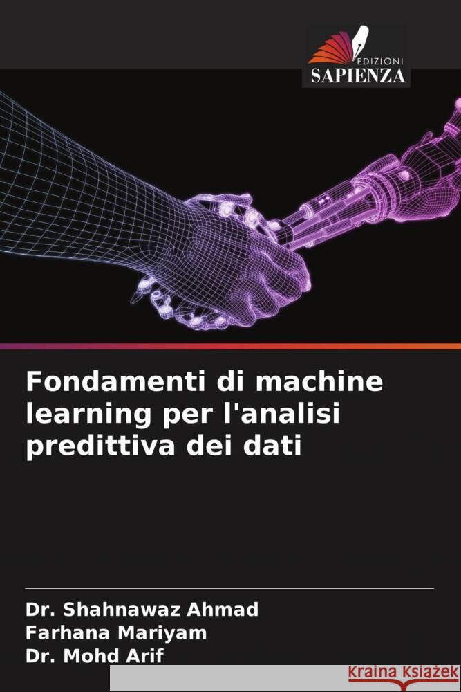 Fondamenti di machine learning per l'analisi predittiva dei dati Ahmad, Dr. Shahnawaz, Mariyam, Farhana, Arif, Dr. Mohd 9786207117000