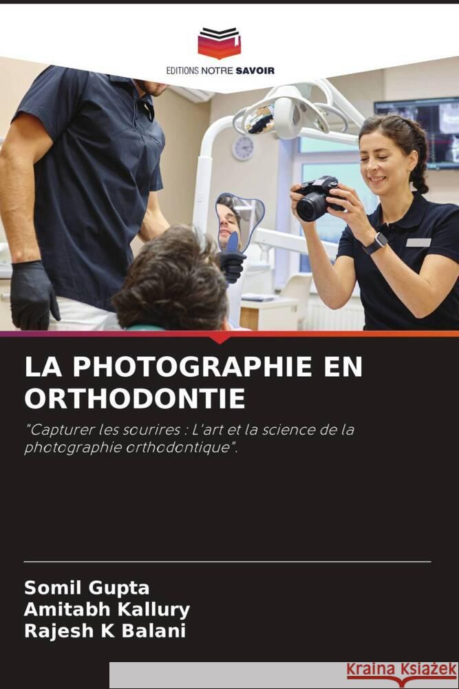 La Photographie En Orthodontie Somil Gupta Amitabh Kallury Rajesh K 9786207117628