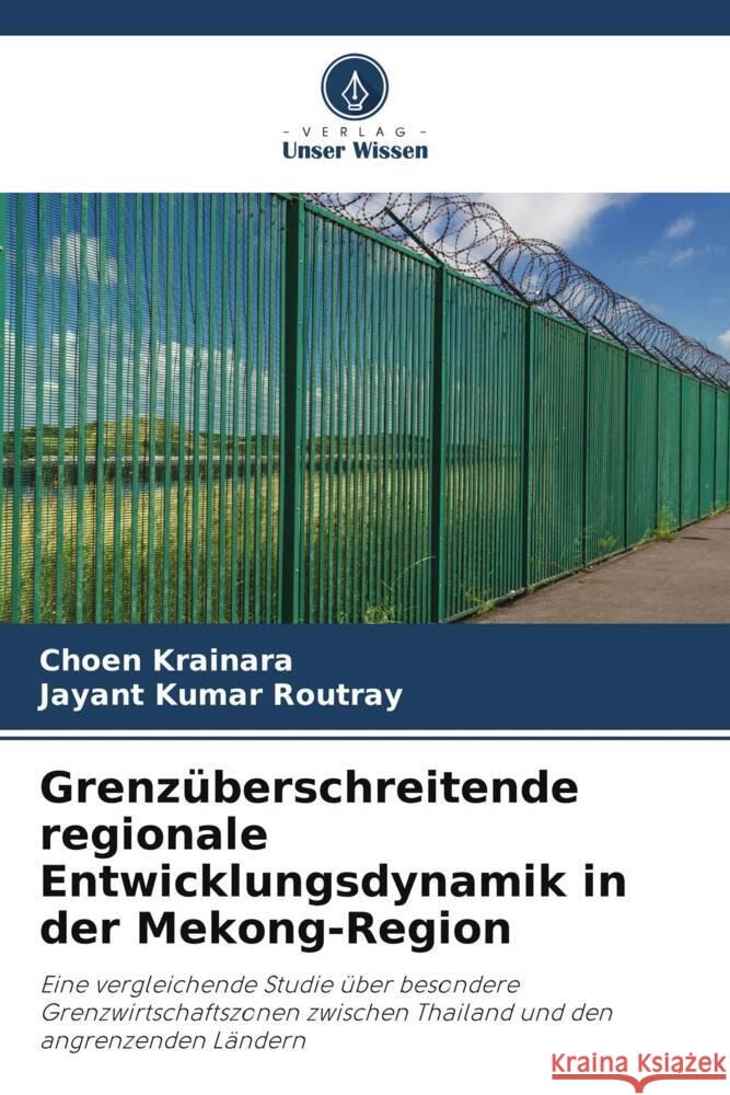 Grenzüberschreitende regionale Entwicklungsdynamik in der Mekong-Region Krainara, Choen, Routray, Jayant Kumar 9786207117642