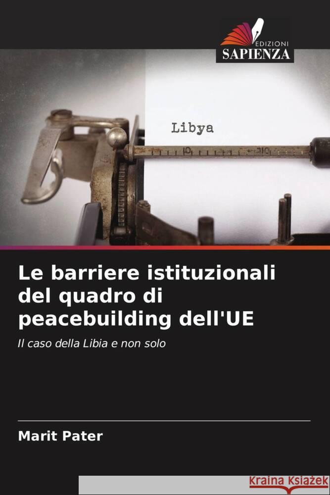 Le barriere istituzionali del quadro di peacebuilding dell'UE Pater, Marit 9786207117697